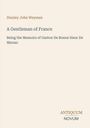 Text: "Stanley John Weyman, A Gentleman of France, Being the Memoirs of Gaston De Bonne Sieur De Marsac, ANTIQUUM NOVUM." Cover mit schlichtem Design.