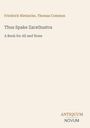 Text: "Friedrich Nietzsche, Thomas Common. Thus Spake Zarathustra. A Book for All and None. ANTIQUUM NOVUM." Dezentes, schlichtes Design.