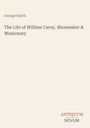 Cover mit Text: "George Smith", "The Life of William Carey, Shoemaker & Missionary"; Logo unten rechts "ANTIQUM NOVUM".