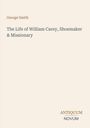 George Smith: The Life of William Carey, Shoemaker & Missionary. Unten rechts steht „Antiquum Novum“. Schlichtes Design.