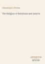 Theophilus G. Pinches: The Religion of Babylonia and Assyria, Buch