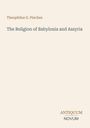 Theophilus G. Pinches: The Religion of Babylonia and Assyria, Buch