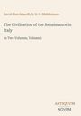 Jacob Burckhardt, S. G. C. Middlemore. "The Civilisation of the Renaissance in Italy." Unten steht "Antiquum Novum".