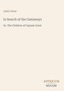 Titel: "In Search of the Castaways". Autor: Jules Verne. Untertitel: "Or, The Children of Captain Grant". Unten Text: ANTIQUUM NOVUM.