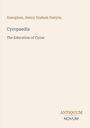 Xenophon, Henry Graham Dakyns. Cyropaedia: The Education of Cyrus. Antiquum Novum. Beigefarbener Hintergrund.