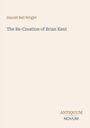 Text: "Harold Bell Wright, The Re-Creation of Brian Kent, ANTIQUUM NOVUM". Schlichtes, minimalistisches Cover.