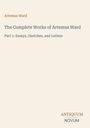Titel: "The Complete Works of Artemus Ward". Autor: Artemus Ward. Teil 1: Essays, Skizzen und Briefe. Unten: ANTIQUUM NOVUM.