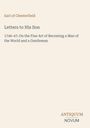 "Earl of Chesterfield. Letters to His Son. 1746-47: On the Fine Art of Becoming a Man of the World and a Gentleman." Beige Hintergrund.