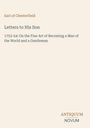 Titel: Letters to His Son. Untertitel: 1753-54: On the Fine Art of Becoming a Man of the World and a Gentleman. Beige Hintergrund.
