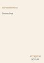 Covertext: "Ella Wheeler Wilcox, Yesterdays". Unten rechts das Wort "ANTIQUM" über "NOVUM". Hintergrund in Beige.