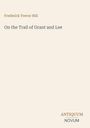 "Frederick Trevor Hill" oben, "On the Trail of Grant and Lee" darunter, "ANTIQUM NOVUM" unten, dezentes Design.