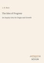 J. B. Bury: The Idea of Progress, Buch