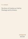Titel und Autor: "The Story of Creation as Told by Theology and by Science" von T. S. Ackland. Unten: ANTIQUUM NOVUM.