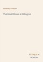 "Anthony Trollope, The Small House at Allington. Antique Schrift auf hellem Hintergrund."