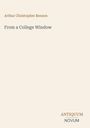 Text: "Arthur Christopher Benson", "From a College Window", "ANTIQUM NOVUM". Einfache, dezente Gestaltung.
