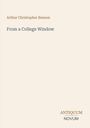 "Arthur Christopher Benson, From a College Window, ANTIQUUM NOVUM." Auf schlichtem, cremefarbenem Hintergrund.