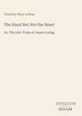 Timothy Shay Arthur: The Hand But Not the Heart, Buch