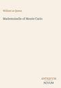 Titel: Mademoiselle of Monte Carlo. Autor: William Le Queux. Unten rechts das Logo "Antiquum Novum". Hintergrund beige.