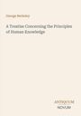 George Berkeley: A Treatise Concerning the Principles of Human Knowledge, Buch