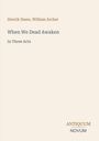 Henrik Ibsen: When We Dead Awaken, Buch