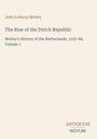 John Lothrop Motley: The Rise of the Dutch Republic, Buch