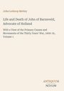 John Lothrop Motley: Life and Death of John of Barneveld, Advocate of Holland, Buch