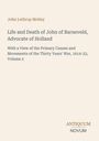 John Lothrop Motley: Life and Death of John of Barneveld, Advocate of Holland, Buch
