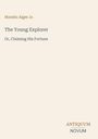 "Horatio Alger Jr. The Young Explorer Or, Claiming His Fortune." Unten rechts steht "ANTIQUM NOVUM". Beiges Hintergrund.