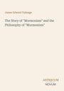 Titel: The Story of "Mormonism" and the Philosophy of "Mormonism"; Autor: James Edward Talmage; Logo: Antiquum Novum.
