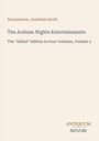 "Anonymous, Jonathan Scott. The Arabian Nights Entertainments. The 'Aldine' Edition in Four Volumes, Volume 2. Antiquum Novum."