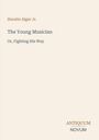 Horatio Alger Jr., The Young Musician, Or, Fighting His Way. Unten rechts steht "ANTIQUM NOVUM". Creamfarbener Hintergrund.