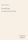 Horatio Alger Jr. Try and Trust Or, Abner Holden's Bound Boy. Unten steht "ANTIQUM NOVUM". Heller Hintergrund.