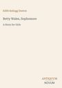 Text: Edith Kellogg Dunton, Betty Wales, Sophomore, A Story for Girls. Unten rechts steht "Antiquum Novum". Hintergrund beige.