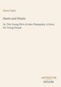 Oliver Optic. Titel: Haste and Waste. Untertitel: The Young Pilot of Lake Champlain, A Story for Young People. Unten: ANTIQUUM NOVUM.