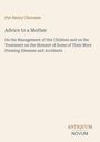 Oberer Text: "Pye Henry Chavasse". Mittig: "Advice to a Mother", Details zu Kindererziehung. Unten: "ANTIQUM NOVUM". Heller Hintergrund.
