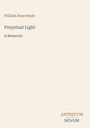 William Rose Benét: "Perpetual Light - A Memorial". Unten rechts steht "ANTIQUM NOVUM". Heller Hintergrund.