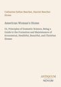 Titelseite mit Autoren: Catharine Esther Beecher, Harriet Beecher Stowe. Titel: American Woman's Home. Beige Hintergrund.
