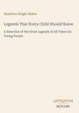 Titel: "Legends That Every Child Should Know". Untertitel: "A Selection of the Great Legends of All Times for Young People". Oben: "Hamilton Wright Mabie". Unten: "ANTIQUM NOVUM".