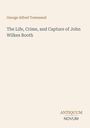 George Alfred Townsend: The Life, Crime, and Capture of John Wilkes Booth. Antiquum Novum Logo. Schlichtes Design.