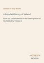 Titel: A Popular History of Ireland. Autor: Thomas D'Arcy McGee. Subtitel: Emancipation of the Catholics, Volume 2.