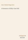 Cover von "A Romance of Billy-Goat Hill" von Alice Caldwell Hegan Rice. Unten steht "ANTIQUM NOVUM".