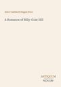Titel: "A Romance of Billy-Goat Hill" von Alice Caldwell Hegan Rice. Unten rechts das Logo "ANTIQUM NOVUM". Cremefarbener Hintergrund.