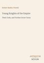 Text: Robert Baden-Powell. Young Knights of the Empire. Their Code, and Further Scout Yarns. Antiquum Novum. Creamfarben.