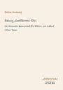Buchtitel: "Fanny, the Flower-Girl" von Selina Bunbury. Untertitel: "Or, Honesty Rewarded: To Which Are Added Other Tales".