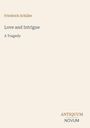 Text oben: "Friedrich Schiller". Mitte: Titel "Love and Intrigue, A Tragedy". Unten: "ANTIQUM NOVUM". Dezentes Design.