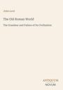 Text: John Lord, The Old Roman World, The Grandeur and Failure of Its Civilization. Unten rechts: Antiquum Novum. Creamfarbener Hintergrund.