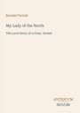 Randall Parrish: My Lady of the North. The Love Story of a Gray-Jacket. Unten rechts: ANTIQUUM NOVUM in stilisierter Schrift.