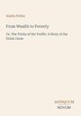 Text: Austin Potter, From Wealth to Poverty, Or, The Tricks of the Traffic: A Story of the Drink Curse. Unten steht: ANTIQUUM NOVUM.