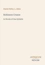 Eine beige Buchcover mit den Namen "Daniel Defoe, L. Aikin", Titel "Robinson Crusoe" und Untertitel "In Words of One Syllable". Unten steht "ANTIQUM NOVUM".