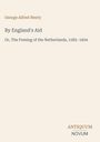"George Alfred Henty: By England's Aid, Or, The Freeing of the Netherlands, 1585–1604. Antiquum Novum am unteren Rand."